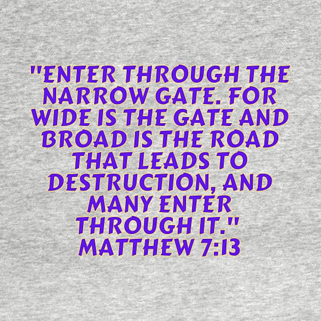 Bible Verse Matthew 7:13 by Prayingwarrior